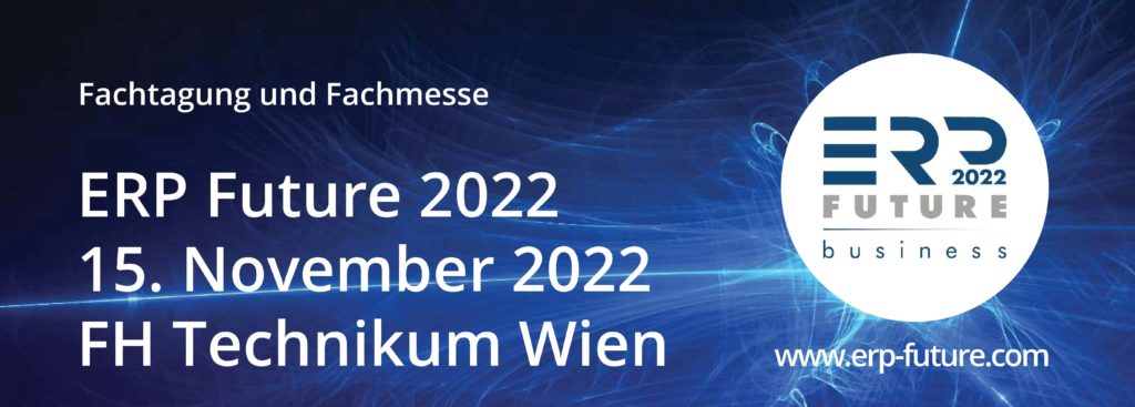 ERP Future 2022 Fachtagung & Fachmesse Veranstaltungstermin: 15. November 2022 Veranstaltungsort: FH Technikum Wien www.erp-future.com